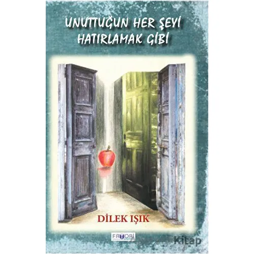 Unuttuğun Her Şeyi Hatırlamak Gibi - Dilek Işık - Favori Yayınları