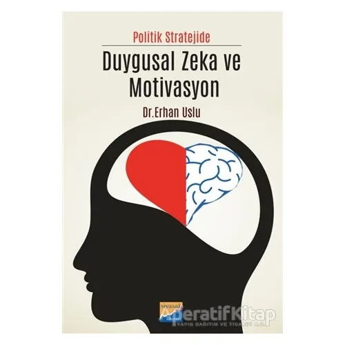 Politik Stratejide Duygusal Zeka ve Motivasyon - Erhan Uslu - Siyasal Kitabevi