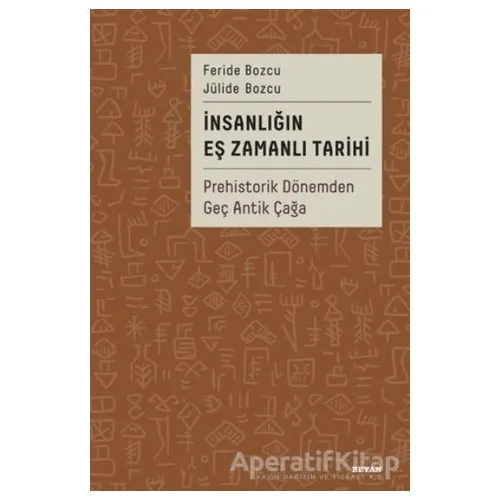 İnsanlığın Eş Zamanlı Tarihi - Prehistorik Dönemden Geç Antik Çağa - Jülide Bozcu - Beyan Yayınları