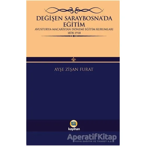 Değişen Saraybosna’da Eğitim - Ayşe Zişan Furat - Kayıhan Yayınları