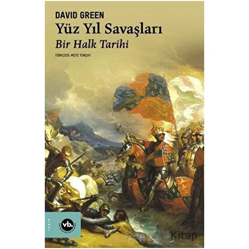 Yüz Yıl Savaşları - Bir Halk Tarihi - David Green - Vakıfbank Kültür Yayınları