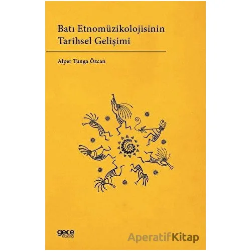 Batı Etnomüzikolojisinin Tarihsel Gelişimi - Alper Tunga Özcan - Gece Kitaplığı