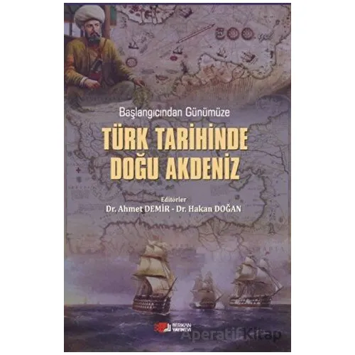 Başlangıcından Günümüze Türk Tarihinde Doğu Akdeniz - Ahmet Demir - Berikan Yayınevi
