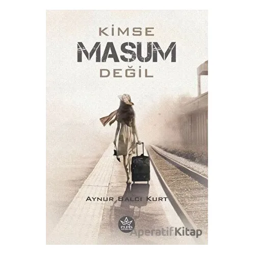 Kimse Masum Değil - Aynur Balcı Kurt - Elpis Yayınları
