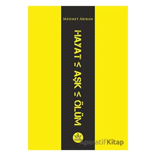 Hayat Aşk Ölüm - Mehmet Arıkan - Elpis Yayınları