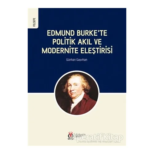 Edmund Burke’te Politik Akıl ve Modernite Eleştirisi - Günhan Gayırhan - DBY Yayınları