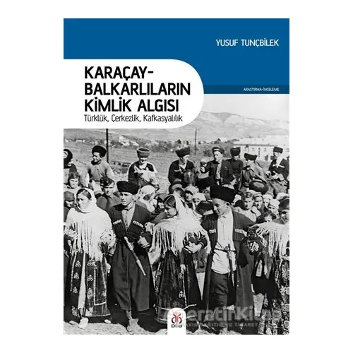 Karaçay-Balkarlıların Kimlik Algısı - Yusuf Tunçbilek - DBY Yayınları