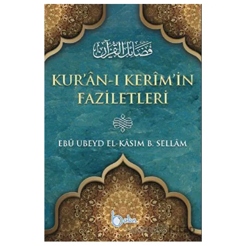 Kuranı Kerimin Faziletleri - Ebu Ubeyd El Kasım B. Sellam - Beka Yayınları