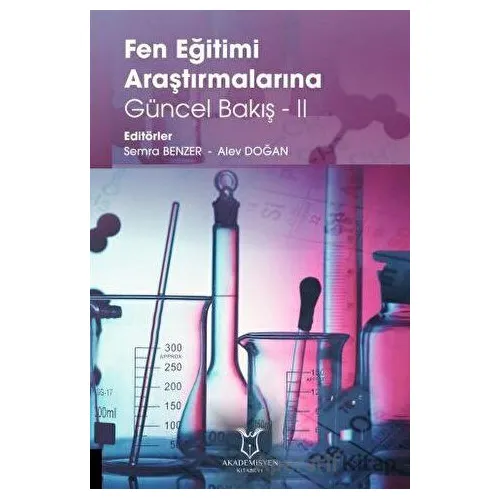 Fen Eğitimi Araştırmalarına Güncel Bakış - II - Semra Benzer - Akademisyen Kitabevi