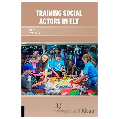 Training Social Actors in Elt - Ahmet Acar - Akademisyen Kitabevi