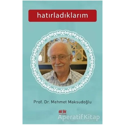 Hatırladıklarım - Mehmet Maksudoğlu - Akıl Fikir Yayınları