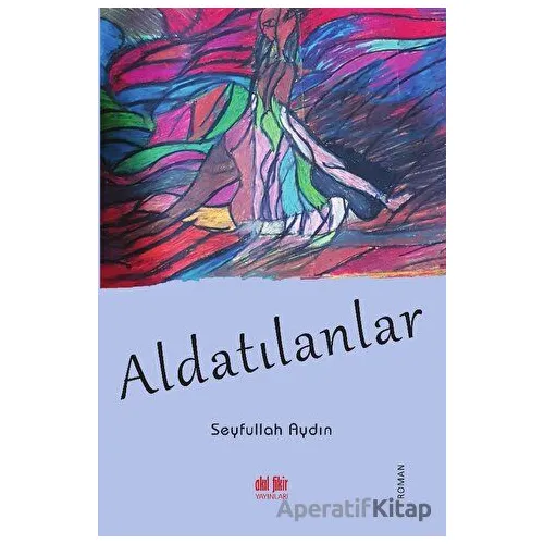 Aldatılanlar - Seyfullah Aydın - Akıl Fikir Yayınları