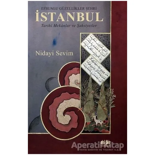 Efsunlu Güzellikler Şehri İstanbul - Nidayi Sevim - Akıl Fikir Yayınları