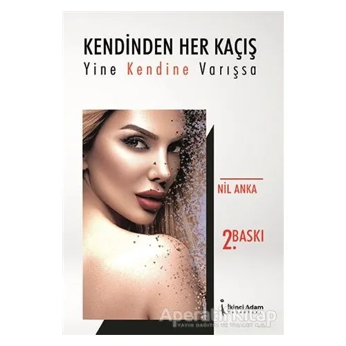 Kendinden Her Kaçış Yine Kendine Varışsa - Nil Anka - İkinci Adam Yayınları