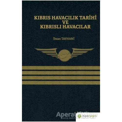 Kıbrıs Havacılık Tarihi ve Kıbrıslı Havacılar - İhsan Tayhani - Hiperlink Yayınları