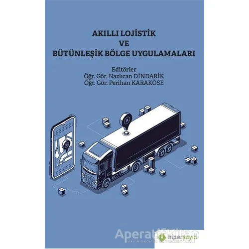 Akıllı Lojistik ve Bütünleşik Bölge Uygulamaları - Kolektif - Hiperlink Yayınları