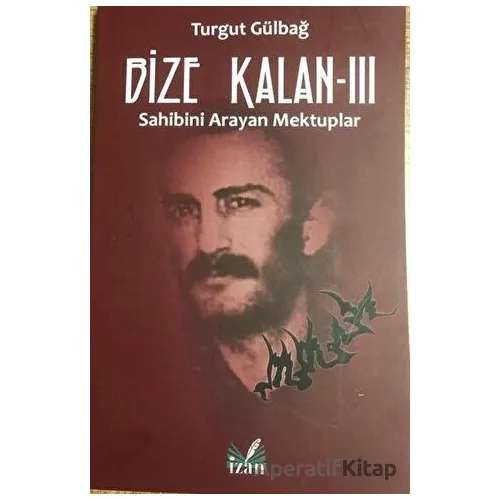 Sahibini Arayan Mektuplar - Bize Kalan 3 - Turgut Gülbağ - İzan Yayıncılık
