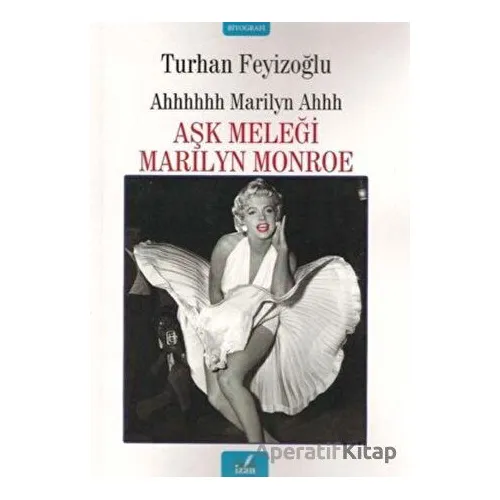 Aşk Meleği Marilyn Monroe - Turhan Feyizoğlu - İzan Yayıncılık