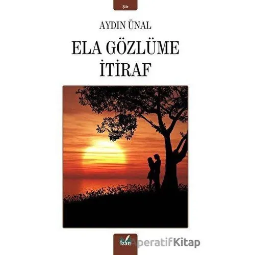 Ela Gözlüme İtiraf - Aydın Ünal - İzan Yayıncılık