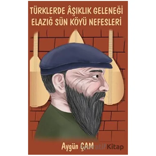 Türklerde Aşıklık Geleneği Elazığ Sün Köyü Nefesleri - Aygün Çam - Platanus Publishing