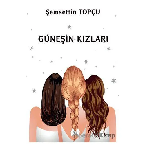 Güneşin Kızları - Şemsettin Topçu - Platanus Publishing