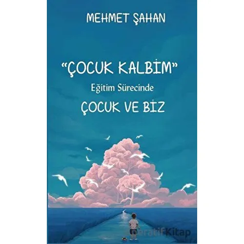 Eğitim Sürecinde Çocuk ve Biz - Mehmet Şahan - Platanus Publishing
