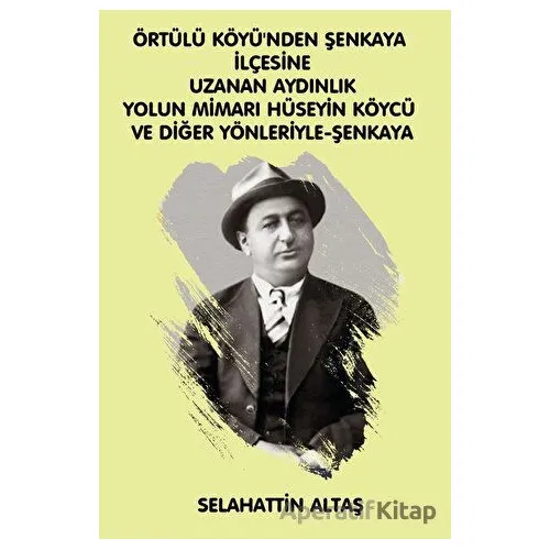 Örtülü Köyünden Şenkaya İlçesine Uzanan Aydınlık Yolun Mimarı Hüseyin Köycü ve Diğer Yönleriyle Eğit