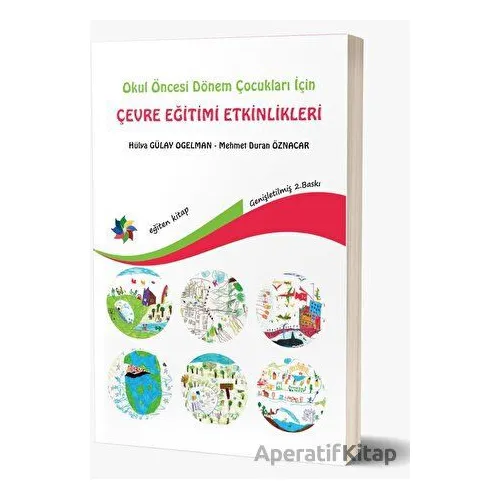 Okul Öncesi Dönem Çocukları İçin Çevre Eğitimi Etkinlikleri - Hülya Gülay Ogelman - Eğiten Kitap