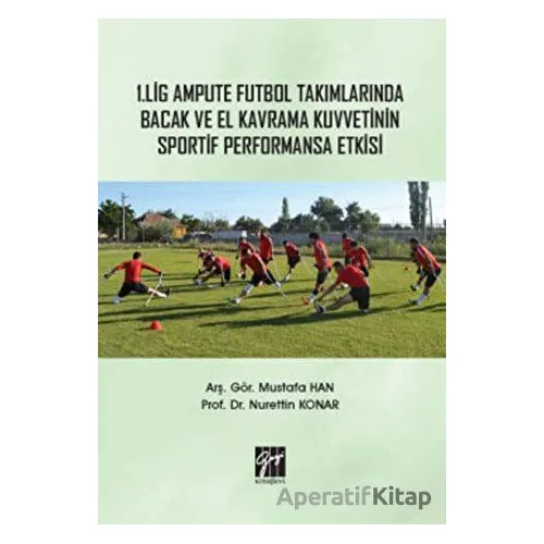 1. Lig Ampute Futbol Takımlarında Bacak ve El Kavrama Kuvvetinin Sportif Performansa Etkisi