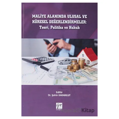 Maliye Alanında Ulusal ve Küresel Değerlendirmeler: Teori, Politika ve Hukuk