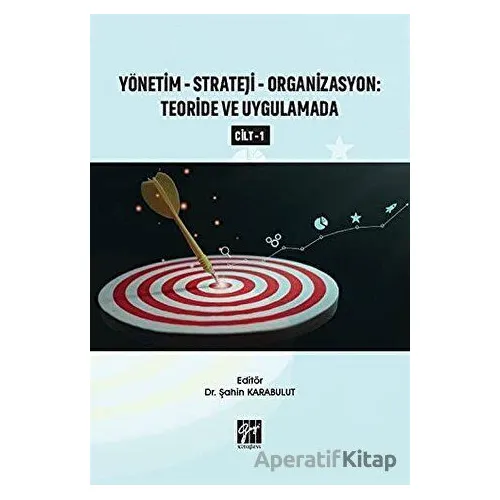 Yönetim-Strateji-Organizasyon: Teoride ve Uygulamada Cilt 1 - Şahin Karabulut - Gazi Kitabevi