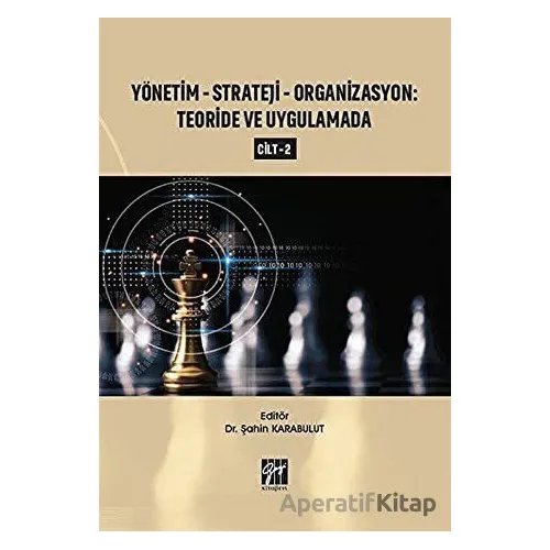 Yönetim-Strateji-Organizasyon: Teoride ve Uygulamada Cilt 2 - Şahin Karabulut - Gazi Kitabevi