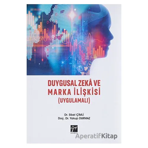 Duygusal Zeka ve Marka İlişkisi - Sibel Çimli - Gazi Kitabevi