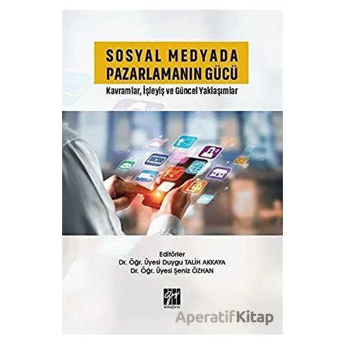Sosyal Medyada Pazarlamanın Gücü - Şeniz Özhan - Gazi Kitabevi