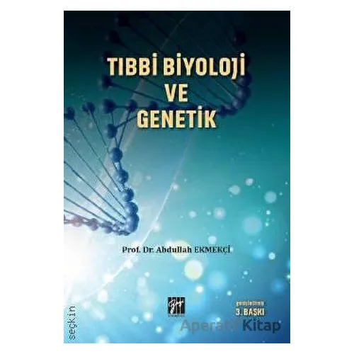 Tıbbi Biyoloji ve Genetik - Abdullah Ekmekçi - Gazi Kitabevi