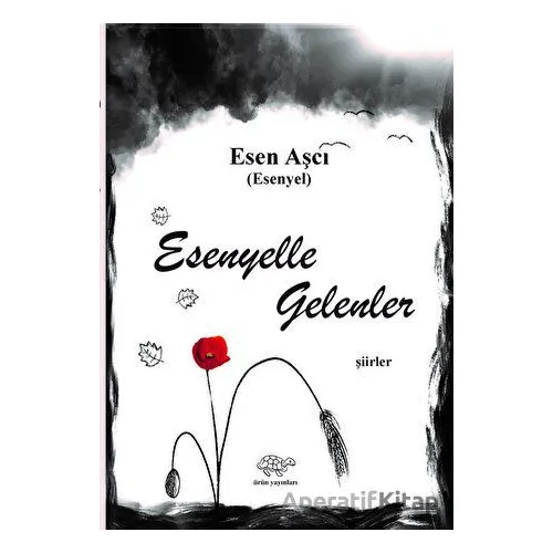 Esenyelle Gelenler - Esen Aşcı - Ürün Yayınları