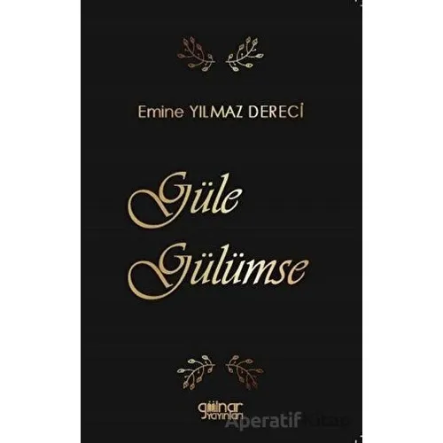 Güle Gülümse - Emine Yılmaz Dereci - Gülnar Yayınları