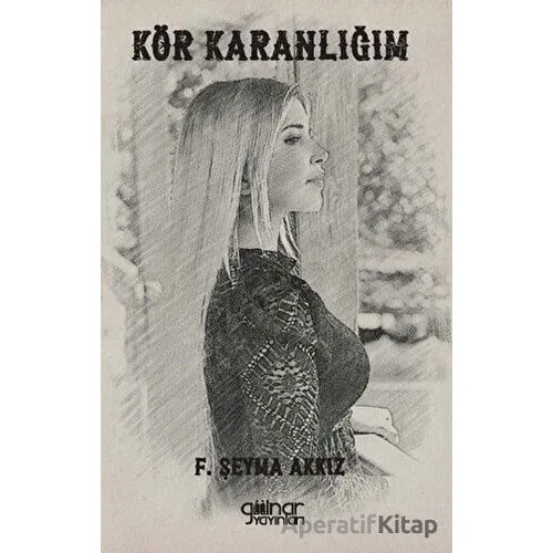 Kör Karanlığım - F. Şeyma Akkız - Gülnar Yayınları