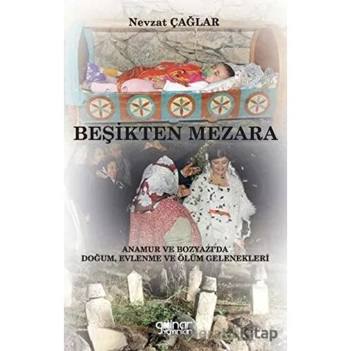 Beşikten Mezara “Anamur ve Bozyazı’da Doğum, Evlenme ve Ölüm Gelenekleri”