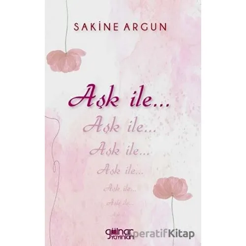 Aşk İle... - Sakine Argun - Gülnar Yayınları