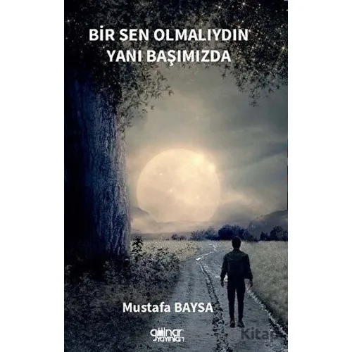 Bir Sen Olmalıydın Yanı Başımızda - Mustafa Baysa - Gülnar Yayınları