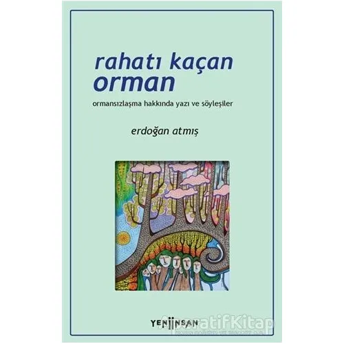 Rahatı Kaçan Orman - Erdoğan Atmış - Yeni İnsan Yayınevi