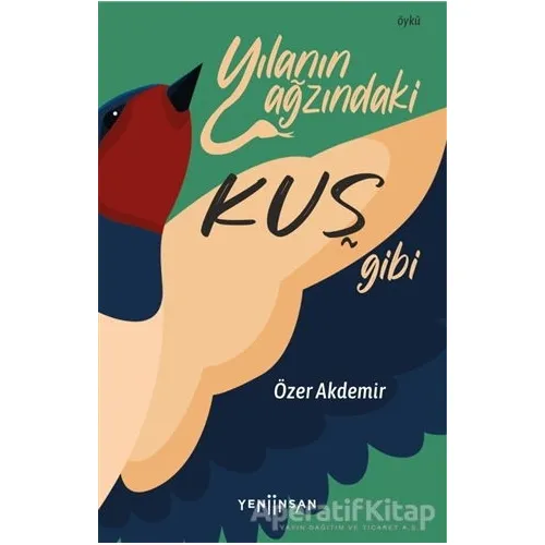 Yılanın Ağzındaki Kuş Gibi - Özer Akdemir - Yeni İnsan Yayınevi