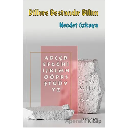 Dillere Destandır Dilim - Necdet Özkaya - Yeni İnsan Yayınevi