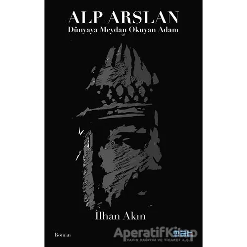 Alp Arslan - Dünyaya Meydan Okuyan Adam - İlhan Akın - Mat Kitap