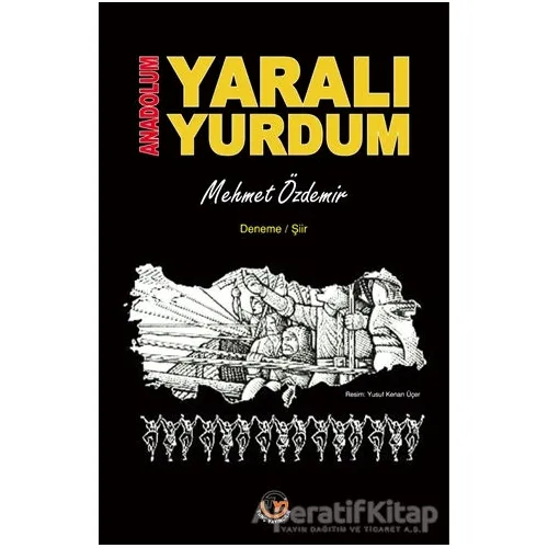 Anadolum Yaralı Yurdum - Mehmet Özdemir - Tunç Yayıncılık