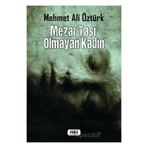 Mezar Taşı Olmayan Kadın - Mehmet Ali Öztürk - Tilki Kitap