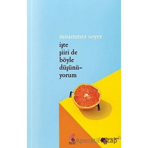 İşte Şiiri De Böyle Düşünüyorum - Muammer Soyer - Klaros Yayınları