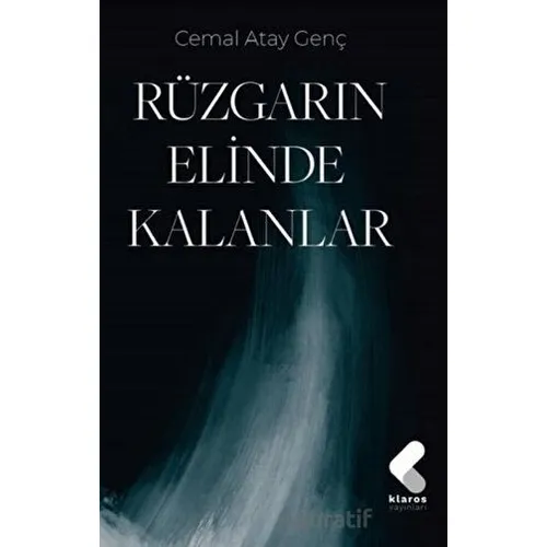 Rüzgarın Elinde Kalanlar - Cemal Atay Genç - Klaros Yayınları