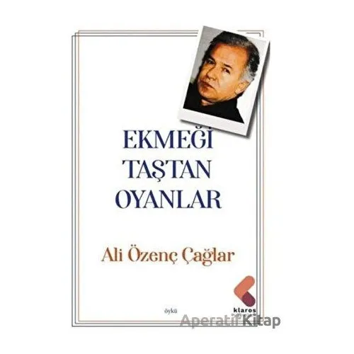 Ekmeği Taştan Oyanlar - Ali Özenç Çağlar - Klaros Yayınları